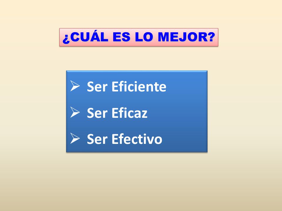 ¿CUÁL ES LO MEJOR Ser Eficiente Ser Eficaz Ser Efectivo