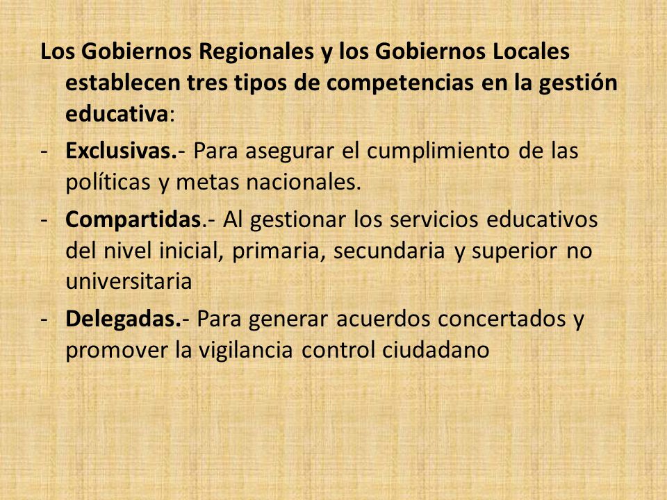 Los Gobiernos Regionales y los Gobiernos Locales establecen tres tipos de competencias en la gestión educativa:
