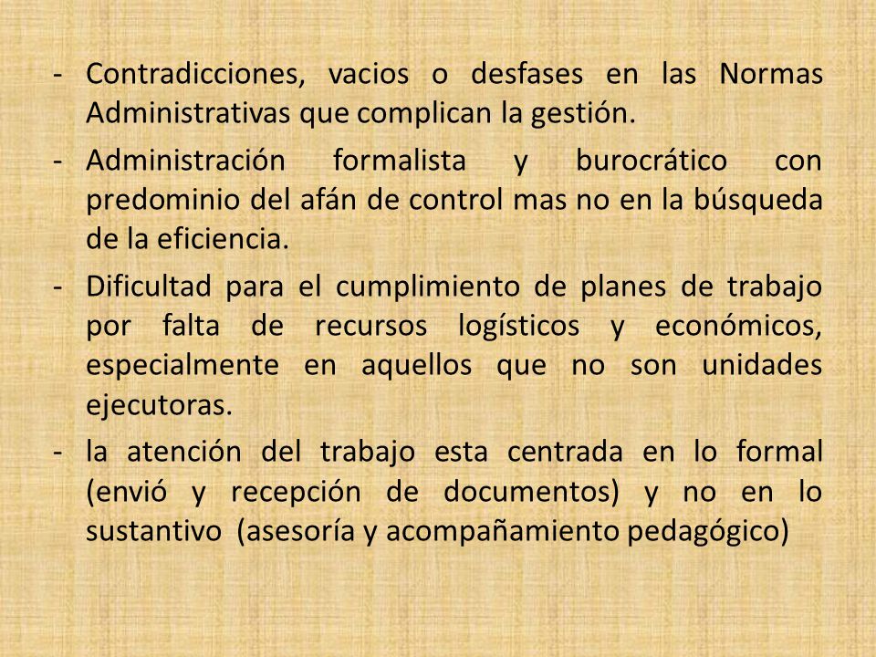 Contradicciones, vacios o desfases en las Normas Administrativas que complican la gestión.