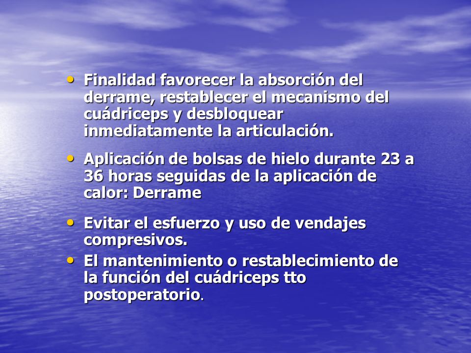 Finalidad favorecer la absorción del derrame, restablecer el mecanismo del cuádriceps y desbloquear inmediatamente la articulación.