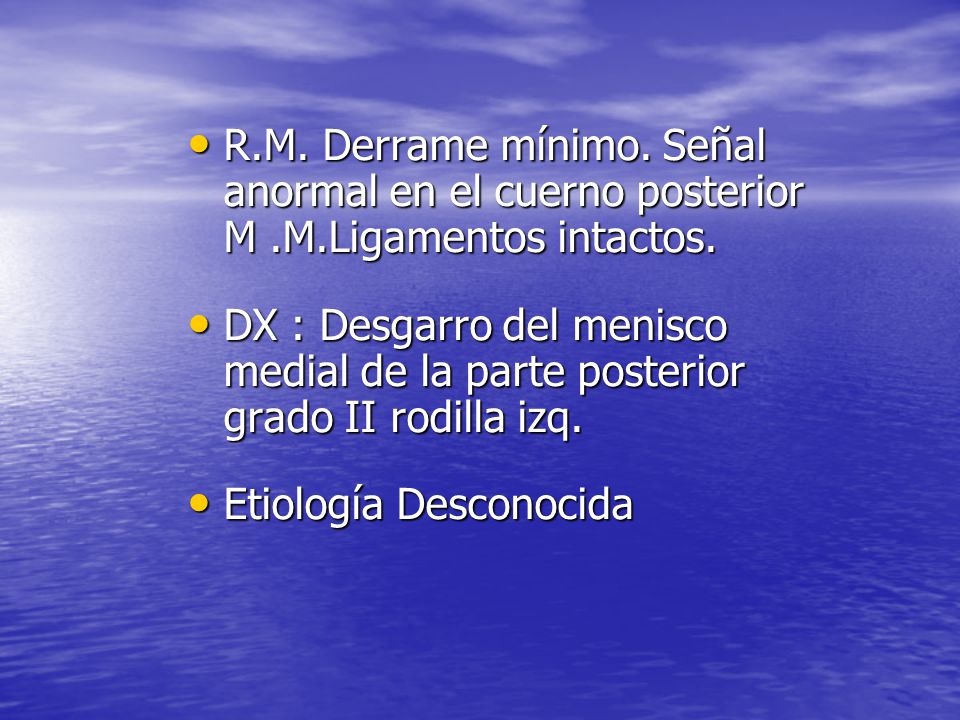 R. M. Derrame mínimo. Señal anormal en el cuerno posterior M. M
