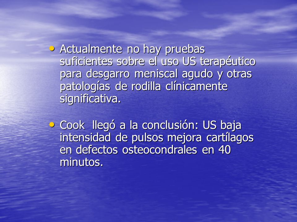 Actualmente no hay pruebas suficientes sobre el uso US terapéutico para desgarro meniscal agudo y otras patologías de rodilla clínicamente significativa.