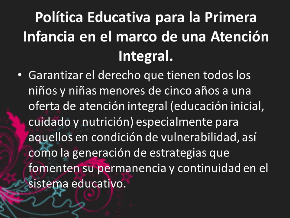 Política Educativa para la Primera Infancia en el marco de una Atención Integral.