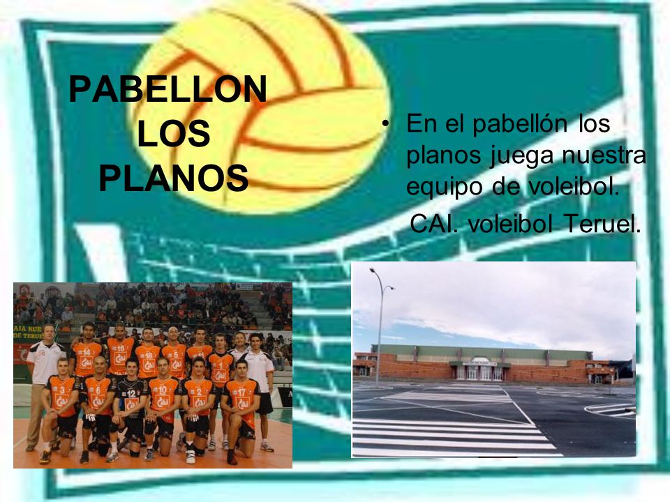 PABELLON LOS PLANOS En el pabellón los planos juega nuestra equipo de voleibol.