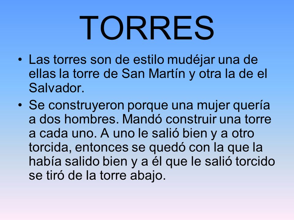 TORRES Las torres son de estilo mudéjar una de ellas la torre de San Martín y otra la de el Salvador.