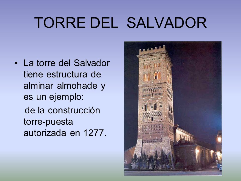 TORRE DEL SALVADOR La torre del Salvador tiene estructura de alminar almohade y es un ejemplo: de la construcción torre-puesta autorizada en