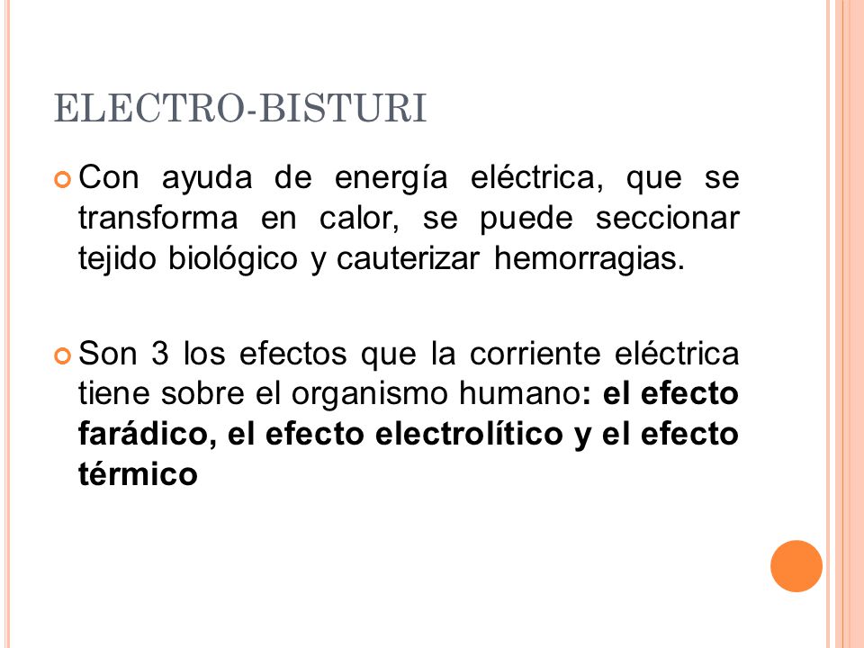 ELECTRO-BISTURI Con ayuda de energía eléctrica, que se transforma en calor, se puede seccionar tejido biológico y cauterizar hemorragias.