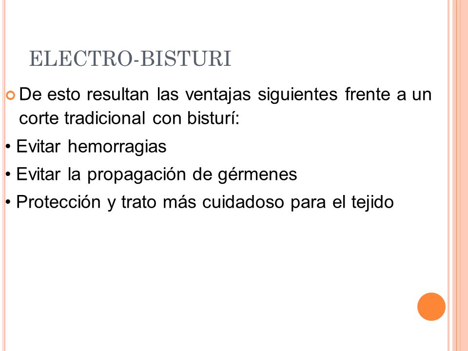 ELECTRO-BISTURI De esto resultan las ventajas siguientes frente a un corte tradicional con bisturí: