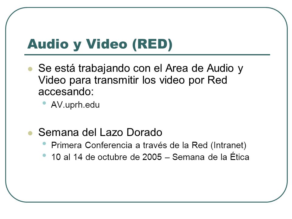 Audio y Video (RED) Se está trabajando con el Area de Audio y Video para transmitir los video por Red accesando: