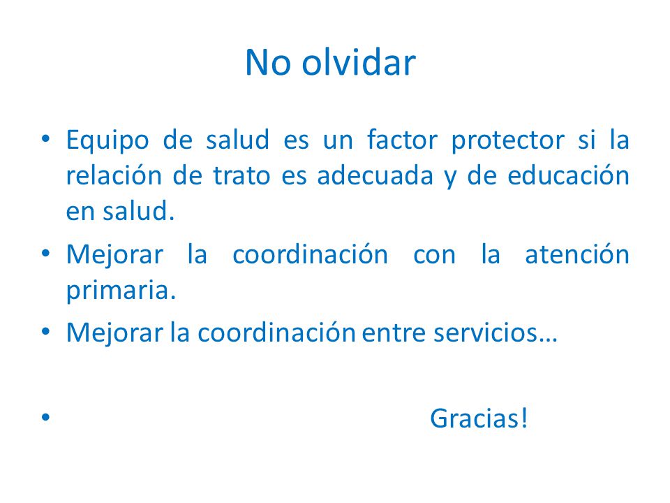 No olvidar Equipo de salud es un factor protector si la relación de trato es adecuada y de educación en salud.