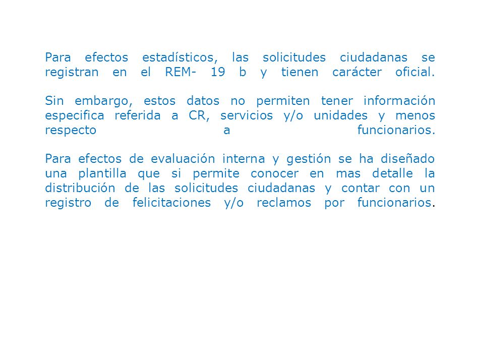 Para efectos estadísticos, las solicitudes ciudadanas se registran en el REM- 19 b y tienen carácter oficial.