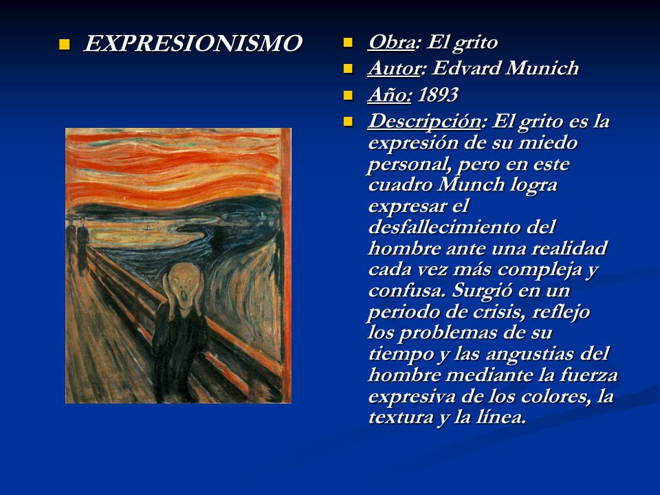 EXPRESIONISMO Obra: El grito Autor: Edvard Munich Año: 1893