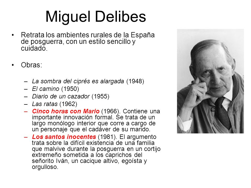 Miguel Delibes Retrata los ambientes rurales de la España de posguerra, con un estilo sencillo y cuidado.