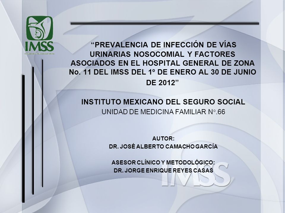 PREVALENCIA DE INFECCIÓN DE VÍAS URINARIAS NOSOCOMIAL Y FACTORES ASOCIADOS EN EL HOSPITAL GENERAL DE ZONA No. 11 DEL IMSS DEL 1º DE ENERO AL 30 DE JUNIO DE 2012