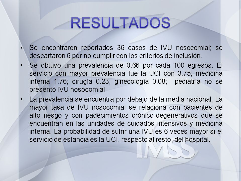 RESULTADOS Se encontraron reportados 36 casos de IVU nosocomial; se descartaron 6 por no cumplir con los criterios de inclusión.
