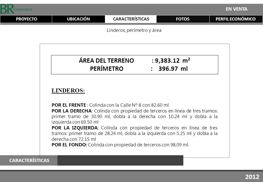 ÁREA DEL TERRENO : 9, m² PERÍMETRO : ml 2012 LINDEROS: