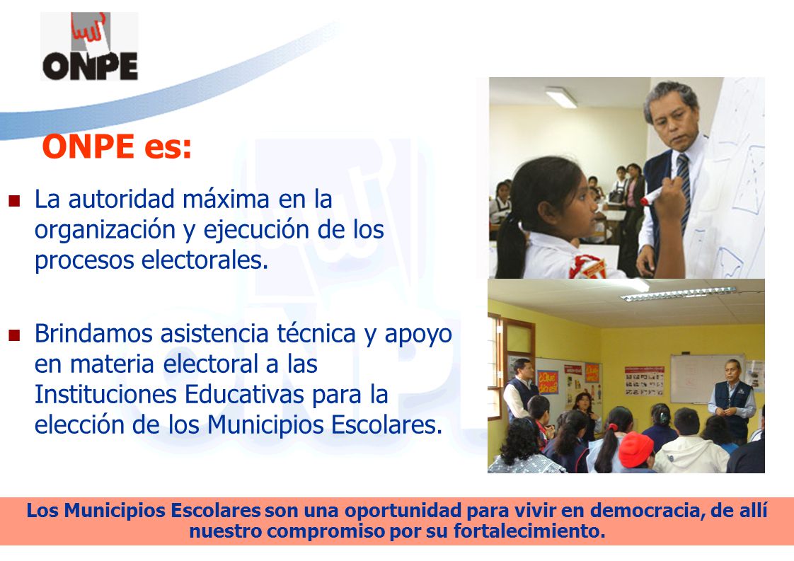 ONPE es: La autoridad máxima en la organización y ejecución de los procesos electorales.