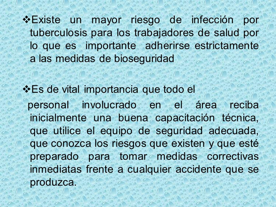 Existe un mayor riesgo de infección por tuberculosis para los trabajadores de salud por lo que es importante adherirse estrictamente a las medidas de bioseguridad