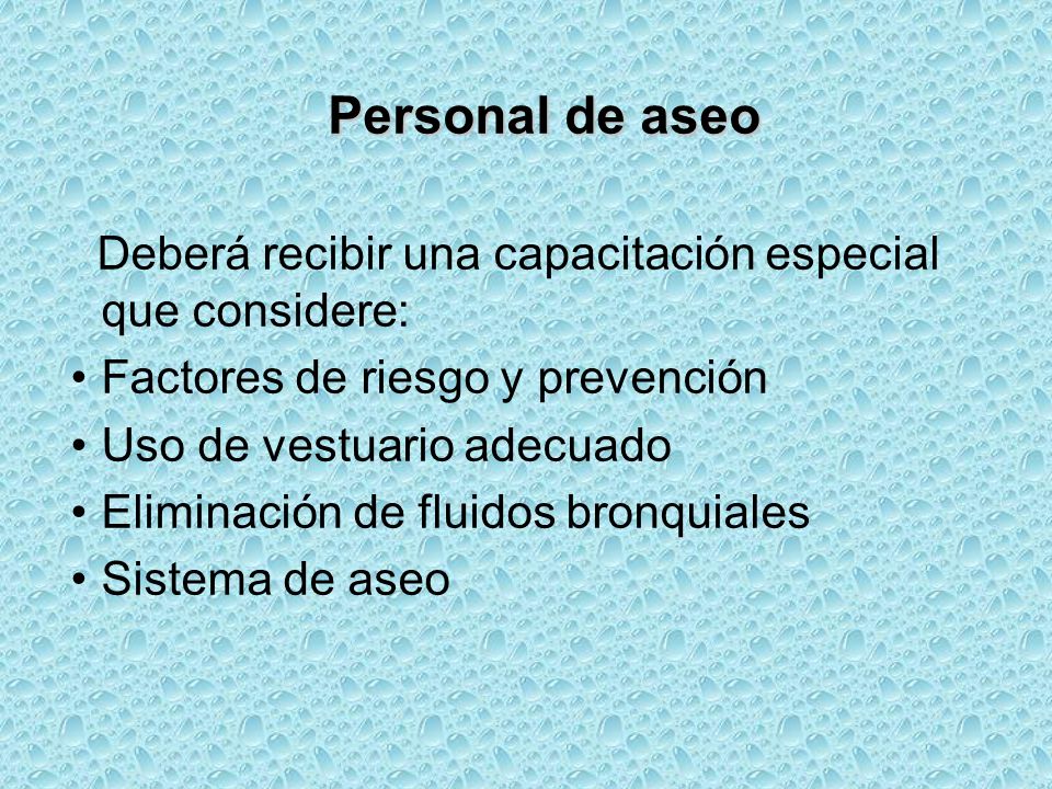 Personal de aseo Deberá recibir una capacitación especial que considere: Factores de riesgo y prevención.
