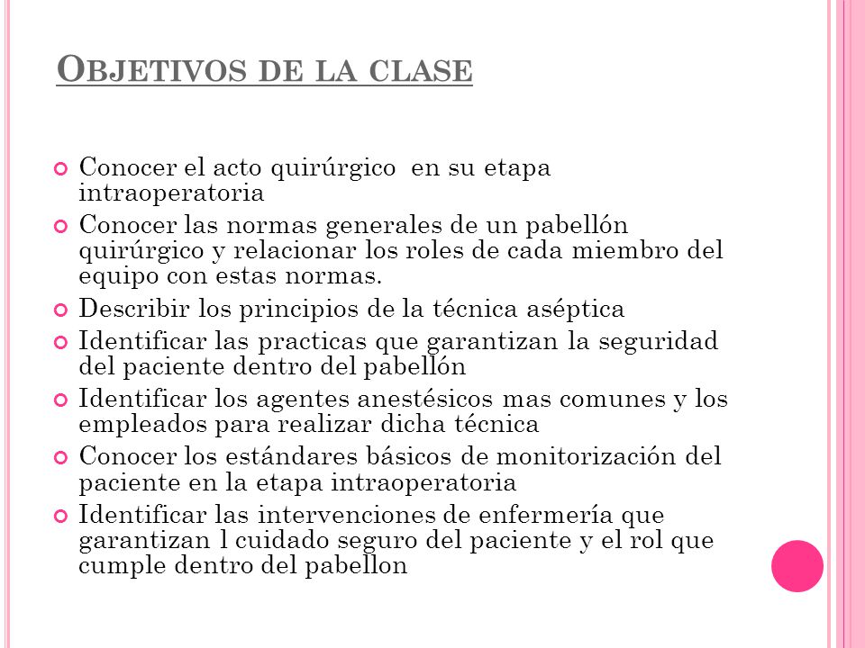 Objetivos de la clase Conocer el acto quirúrgico en su etapa intraoperatoria.