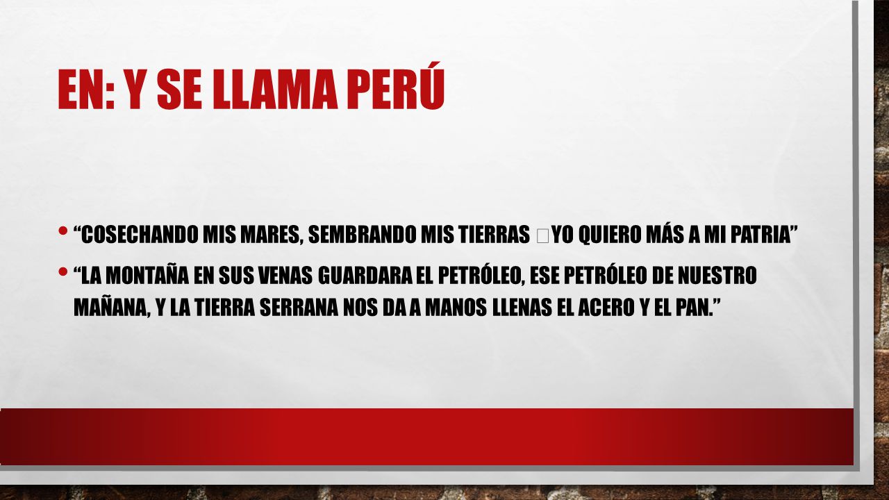 En: y se llama perú Cosechando mis mares, sembrando mis tierras yo quiero más a mi patria