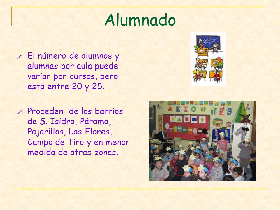 Alumnado El número de alumnos y alumnas por aula puede variar por cursos, pero está entre 20 y 25.