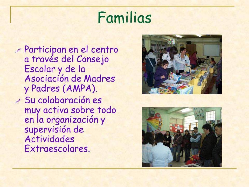 Familias Participan en el centro a través del Consejo Escolar y de la Asociación de Madres y Padres (AMPA).