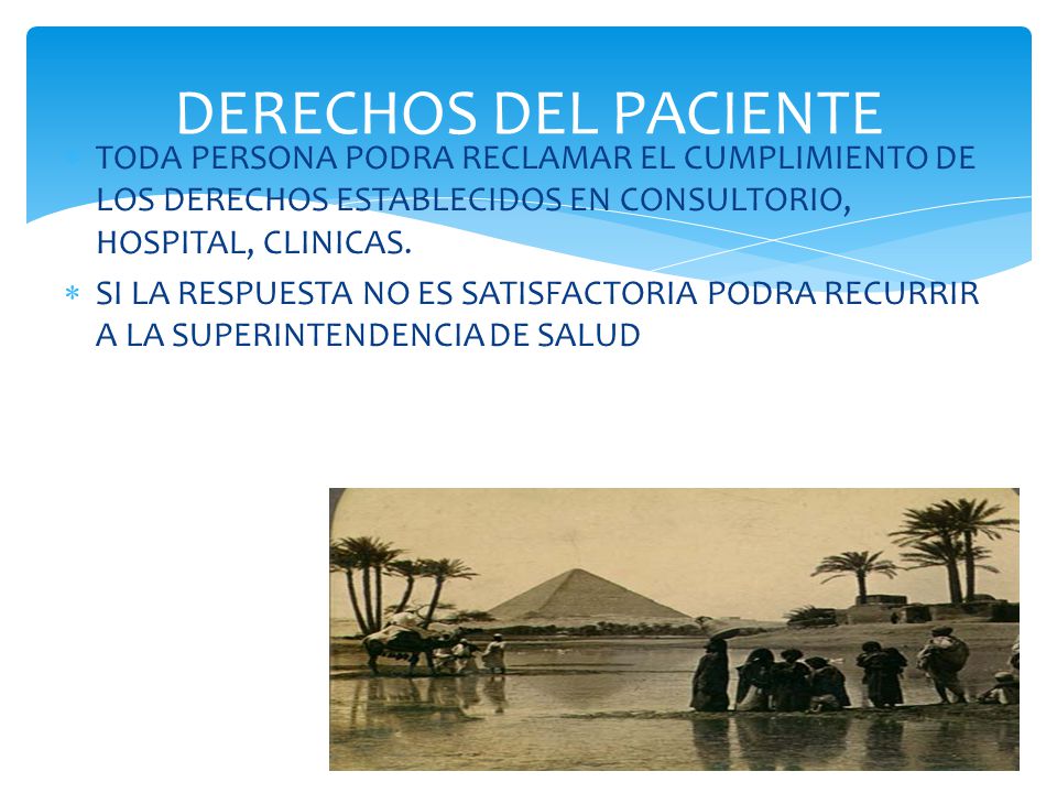 DERECHOS DEL PACIENTE TODA PERSONA PODRA RECLAMAR EL CUMPLIMIENTO DE LOS DERECHOS ESTABLECIDOS EN CONSULTORIO, HOSPITAL, CLINICAS.