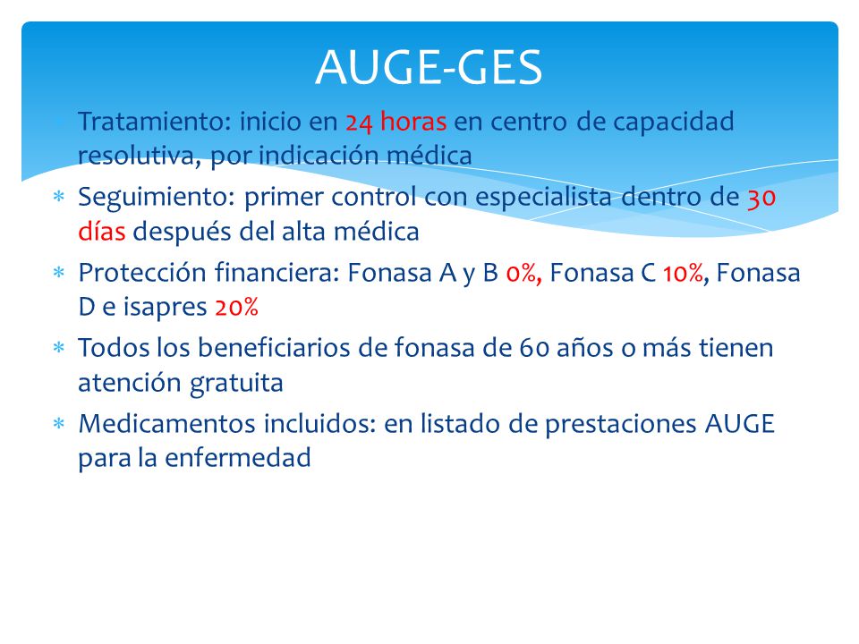 AUGE-GES Tratamiento: inicio en 24 horas en centro de capacidad resolutiva, por indicación médica.