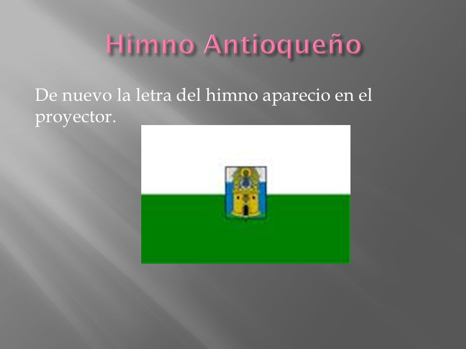 Himno Antioqueño De nuevo la letra del himno aparecio en el proyector.