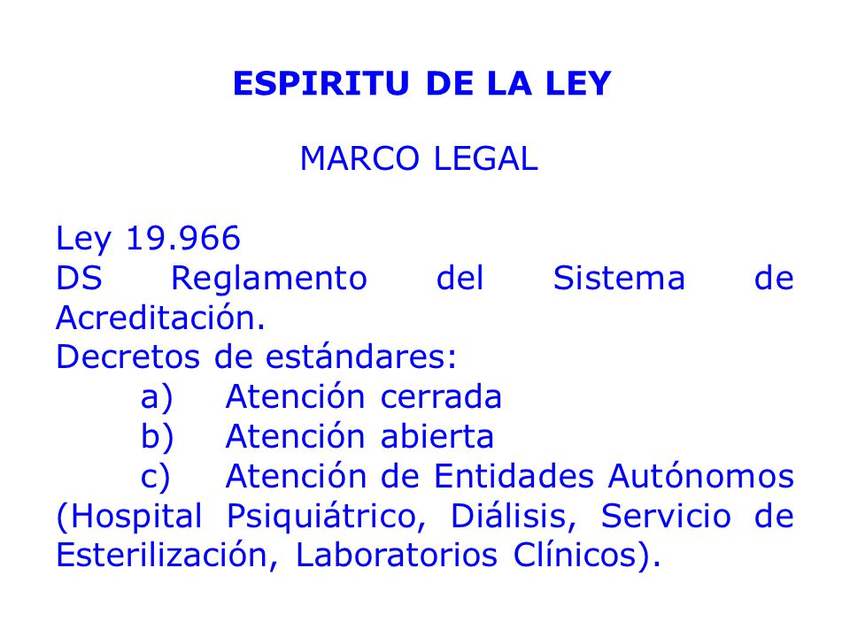 ESPIRITU DE LA LEY MARCO LEGAL. Ley DS Reglamento del Sistema de Acreditación. Decretos de estándares: