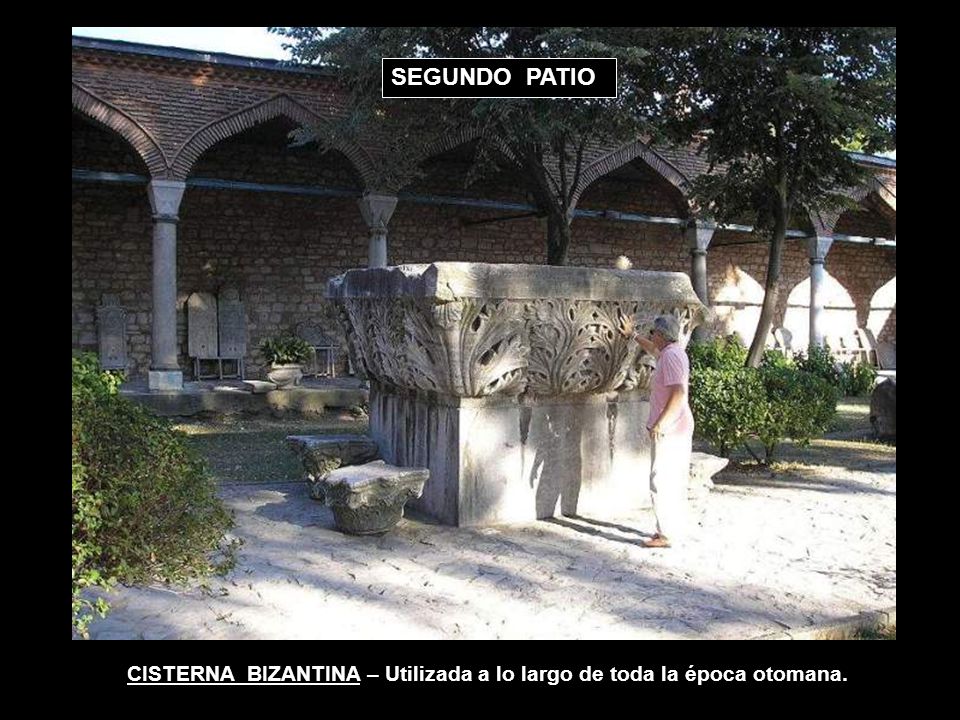 SEGUNDO PATIO CISTERNA BIZANTINA – Utilizada a lo largo de toda la época otomana.