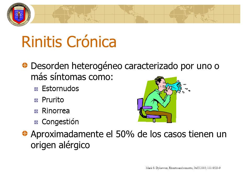 Rinitis Crónica Desorden heterogéneo caracterizado por uno o más síntomas como: Estornudos. Prurito.