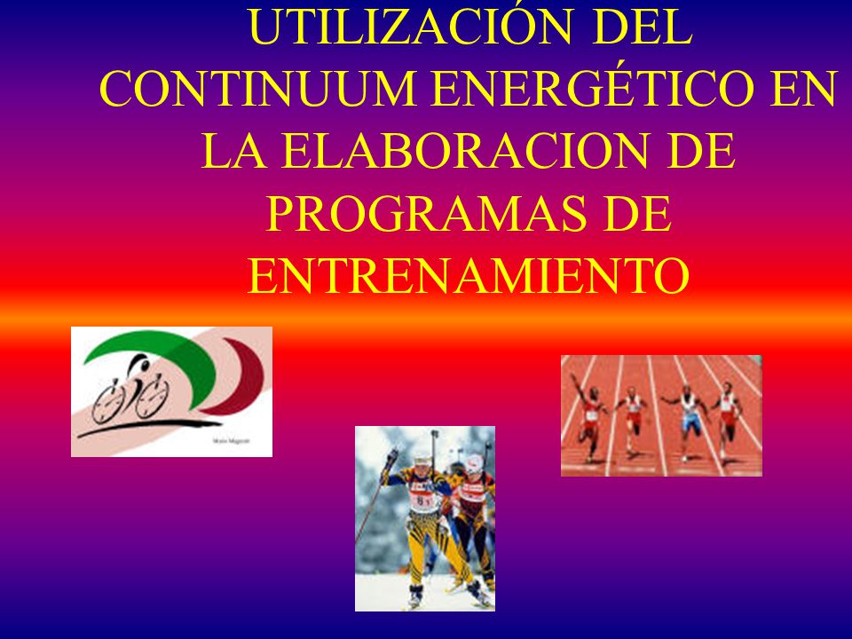 UTILIZACIÓN DEL CONTINUUM ENERGÉTICO EN LA ELABORACION DE PROGRAMAS DE ENTRENAMIENTO