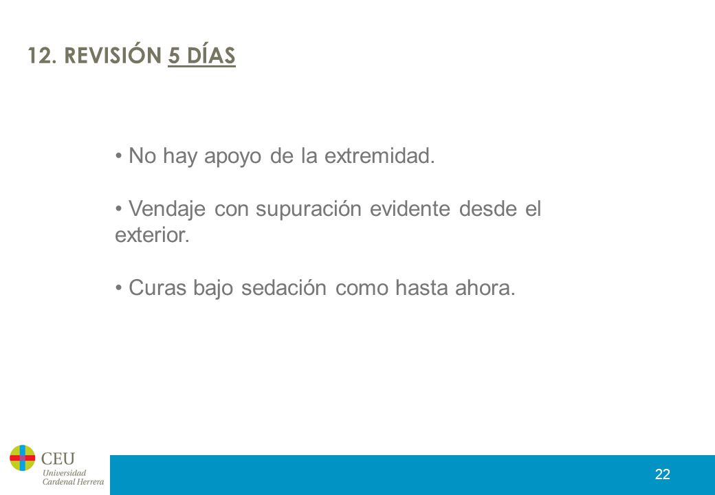 12. REVISIÓN 5 DÍAS No hay apoyo de la extremidad. Vendaje con supuración evidente desde el exterior.