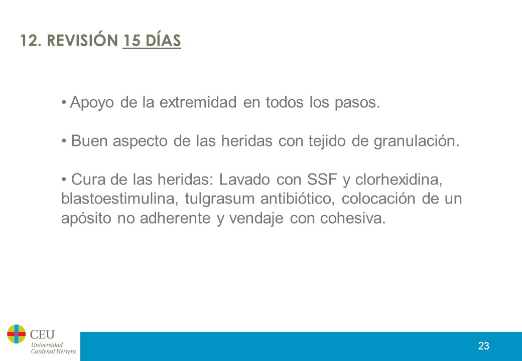 12. REVISIÓN 15 DÍAS Apoyo de la extremidad en todos los pasos. Buen aspecto de las heridas con tejido de granulación.