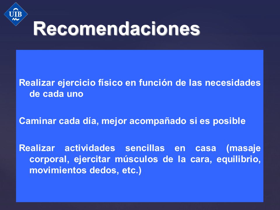 Recomendaciones Realizar ejercicio físico en función de las necesidades de cada uno. Caminar cada día, mejor acompañado si es posible.