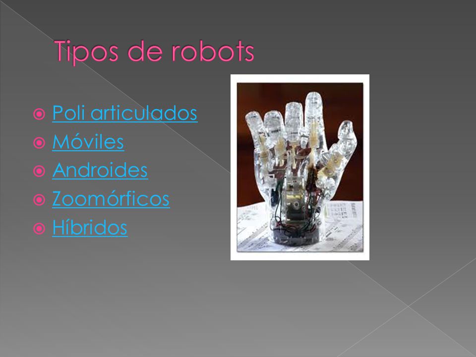 Tipos de robots Poli articulados Móviles Androides Zoomórficos