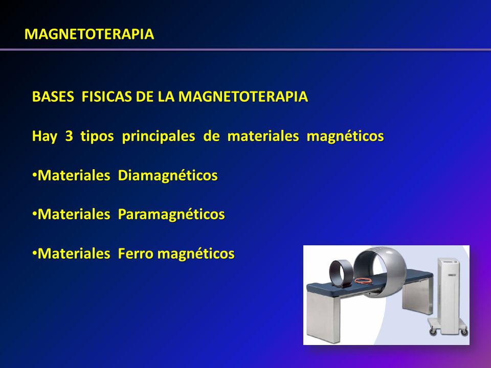 MAGNETOTERAPIA BASES FISICAS DE LA MAGNETOTERAPIA. Hay 3 tipos principales de materiales magnéticos.