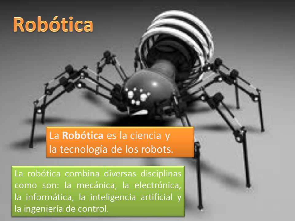 Robótica La Robótica es la ciencia y la tecnología de los robots.