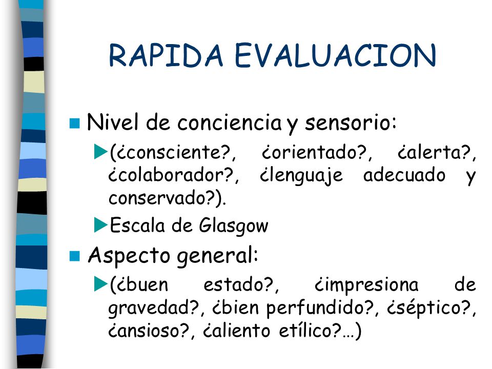 RAPIDA EVALUACION Nivel de conciencia y sensorio: Aspecto general: