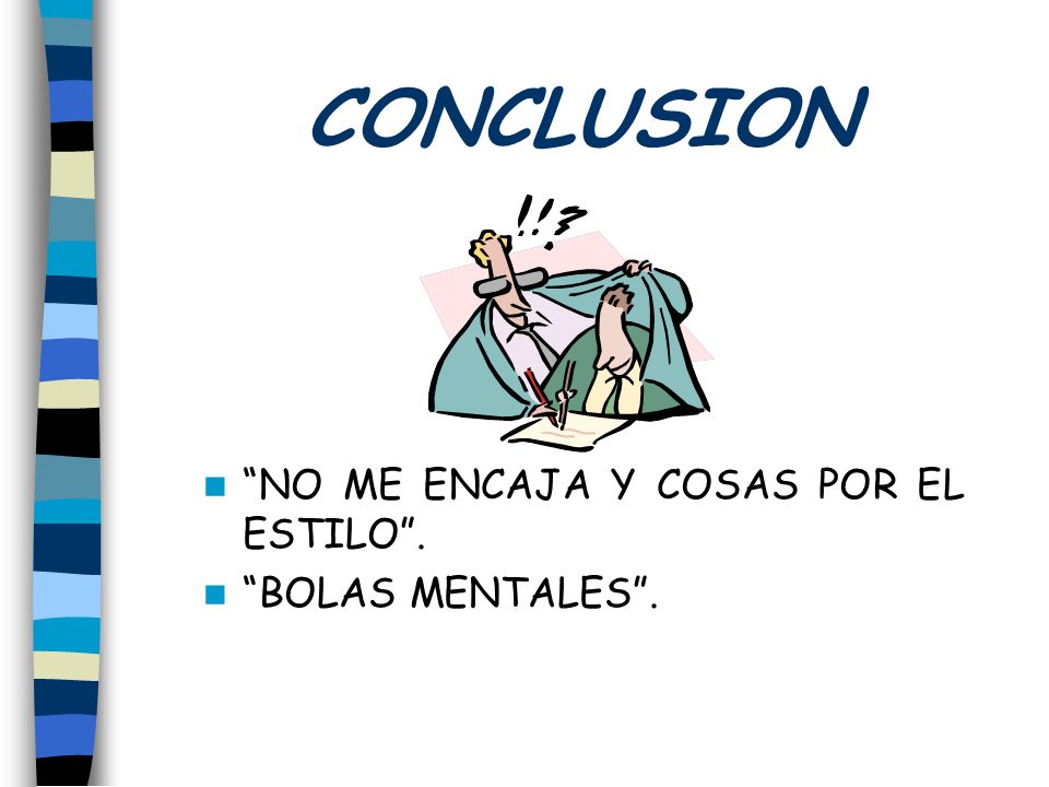 CONCLUSION NO ME ENCAJA Y COSAS POR EL ESTILO . BOLAS MENTALES .