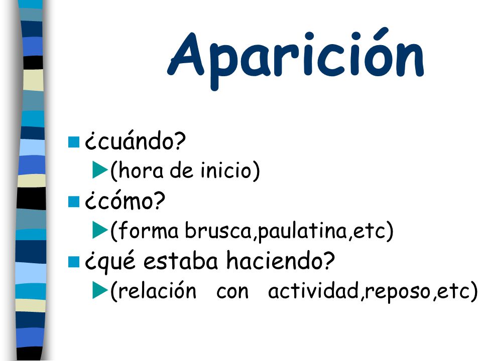 Aparición ¿cuándo ¿cómo ¿qué estaba haciendo (hora de inicio)