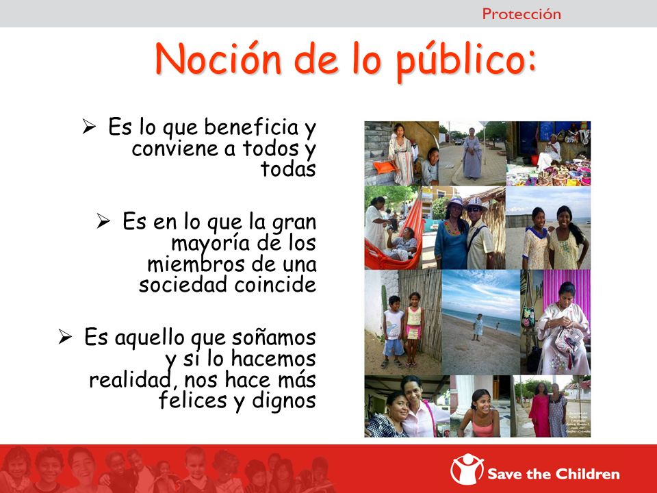 Noción de lo público: Es lo que beneficia y conviene a todos y todas