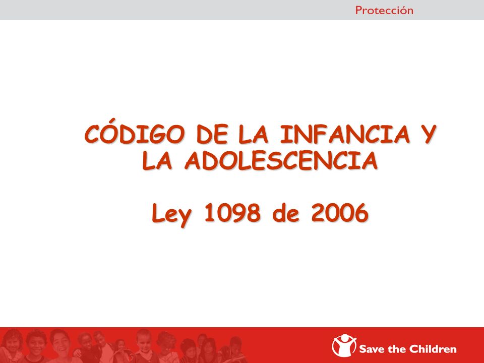 CÓDIGO DE LA INFANCIA Y LA ADOLESCENCIA Ley 1098 de 2006