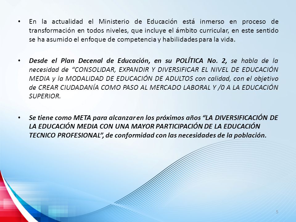 En la actualidad el Ministerio de Educación está inmerso en proceso de transformación en todos niveles, que incluye el ámbito curricular, en este sentido se ha asumido el enfoque de competencia y habilidades para la vida.