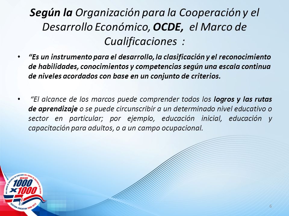 Según la Organización para la Cooperación y el Desarrollo Económico, OCDE, el Marco de Cualificaciones :