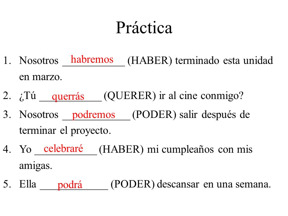 Práctica Nosotros ___________ (HABER) terminado esta unidad en marzo.
