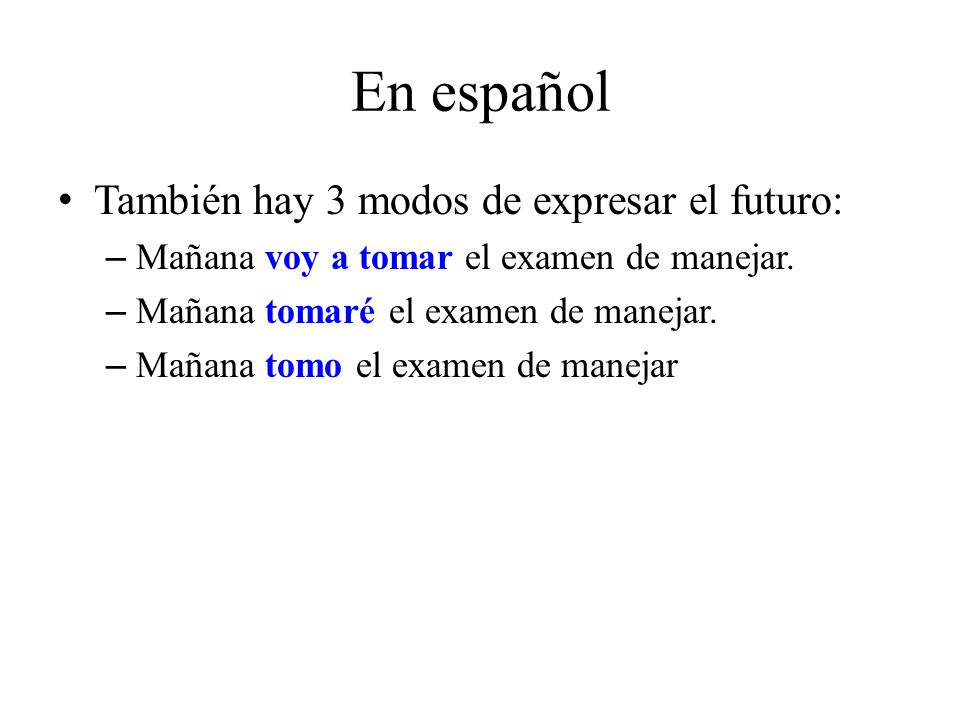 En español También hay 3 modos de expresar el futuro:
