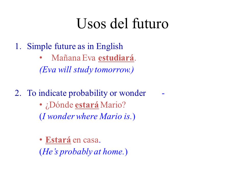 Usos del futuro Simple future as in English Mañana Eva estudiará.